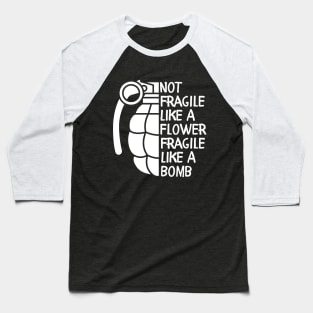 Not Fragile Like a Flower Fragile Like a Bomb Inspiration Quotes Baseball T-Shirt